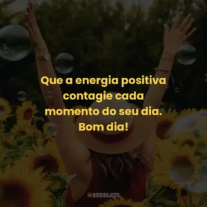 Que a energia positiva contagie cada momento do seu dia. Bom dia!