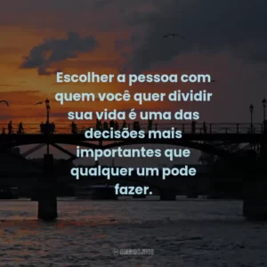 Escolher a pessoa com quem você quer dividir sua vida é uma das decisões mais importantes que qualquer um pode fazer.