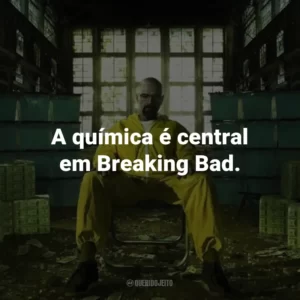 A química é central em Breaking Bad.