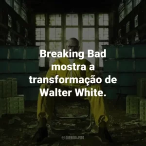 Breaking Bad mostra a transformação de Walter White.