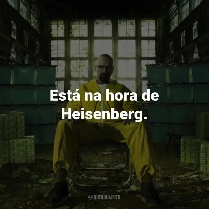 Frases da Série Breaking Bad: Está na hora de Heisenberg. - Saul Goodman
