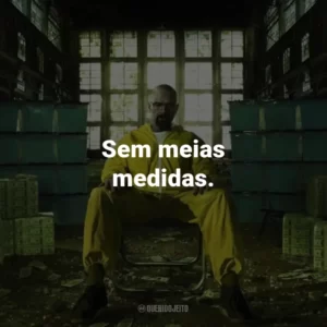 Sem meias medidas. – Mike Ehrmantraut
