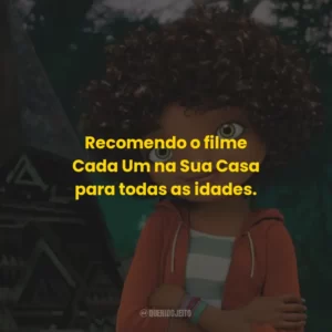 Recomendo o filme Cada Um na Sua Casa para todas as idades.