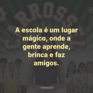 A escola é um lugar mágico, onde a gente aprende, brinca e faz amigos. – Professora Helena