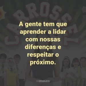 A gente tem que aprender a lidar com nossas diferenças e respeitar o próximo. – Professora Helena