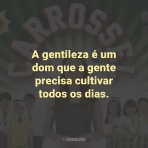 A gentileza é um dom que a gente precisa cultivar todos os dias. – Professora Helena