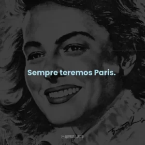 Sempre teremos Paris. – Rick Blaine