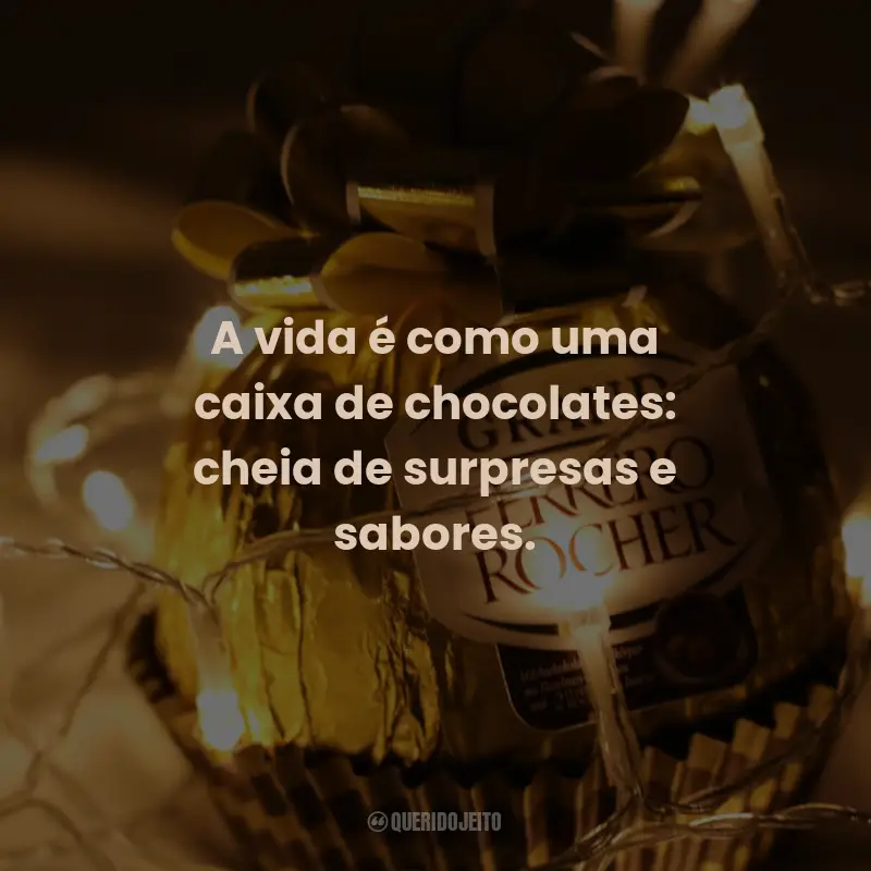 Frases de Chocolate: A vida é como uma caixa de chocolates: cheia de surpresas e sabores.