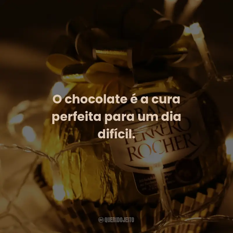 Frases de Chocolate: O chocolate é a cura perfeita para um dia difícil.