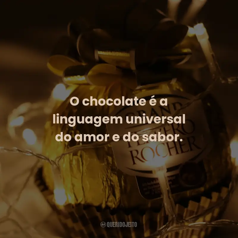 Frases de Chocolate: O chocolate é a linguagem universal do amor e do sabor.