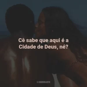 Cê sabe que aqui é a Cidade de Deus, né? – Buscapé