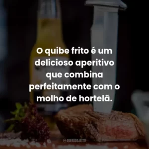 O quibe frito é um delicioso aperitivo que combina perfeitamente com o molho de hortelã.