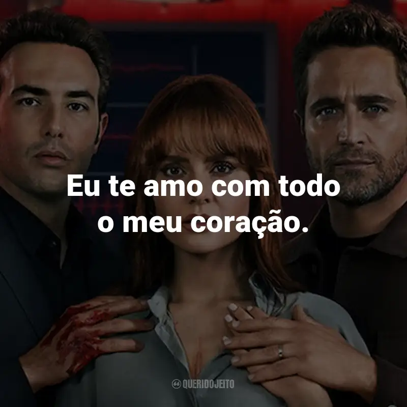 Frases da Série Coração Marcado: Eu te amo com todo o meu coração.