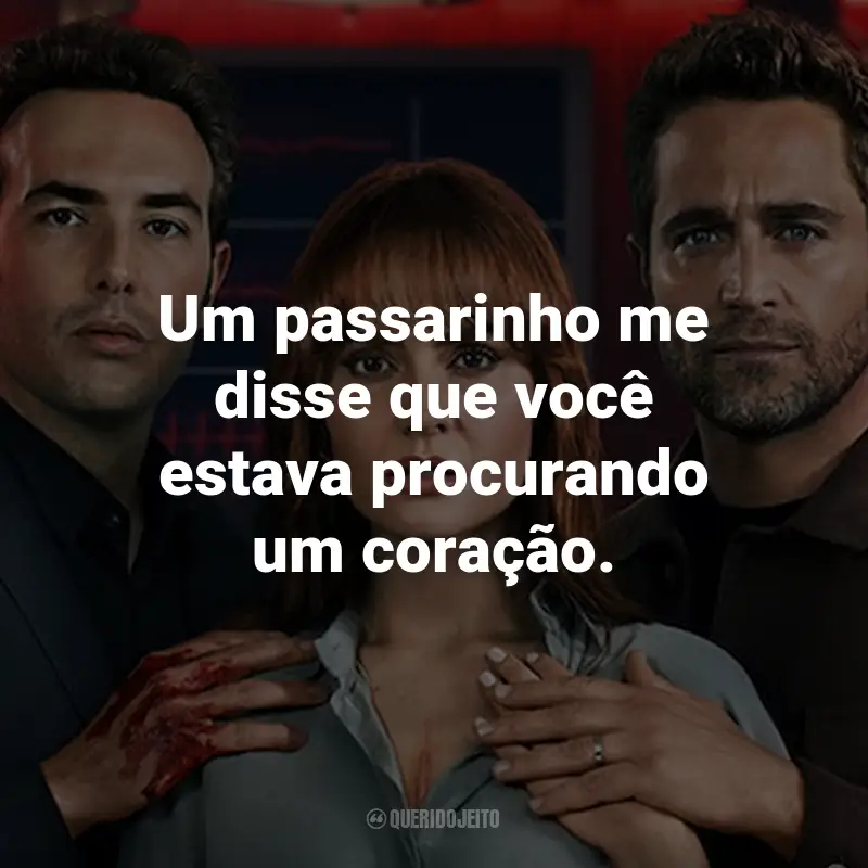 Frases da Série Coração Marcado: Um passarinho me disse que você estava procurando um coração.