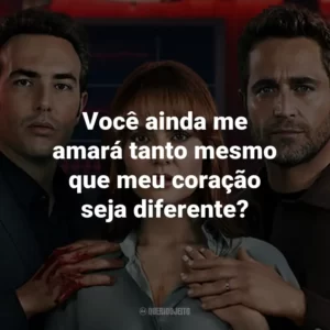 Você ainda me amará tanto mesmo que meu coração seja diferente?