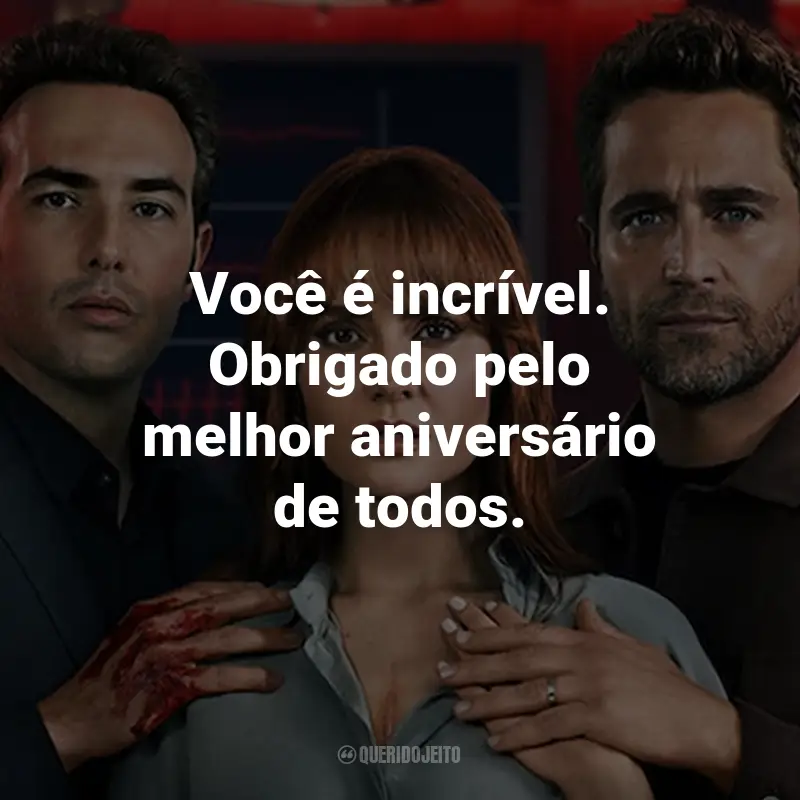 Frases da Série Coração Marcado: Você é incrível. Obrigado pelo melhor aniversário de todos.