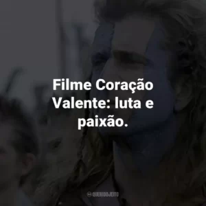Filme Coração Valente: luta e paixão.