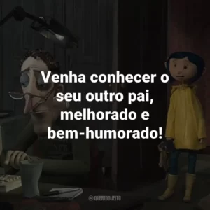 Venha conhecer o seu outro pai, melhorado e bem-humorado! – Outra Mãe.