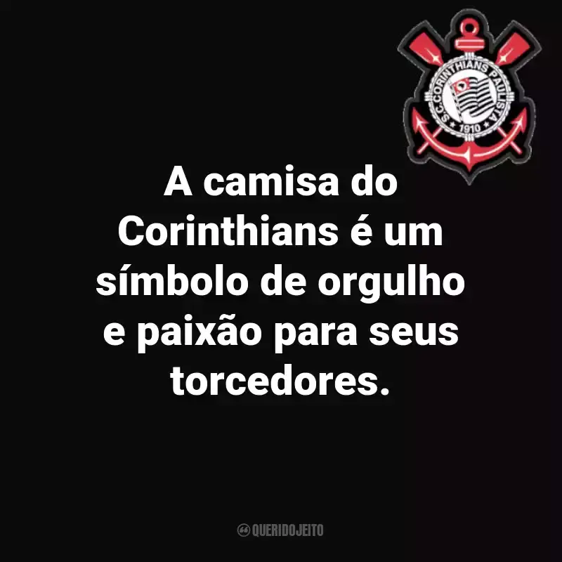 Frases do Sport Club Corinthians Paulista: A camisa do Corinthians é um símbolo de orgulho e paixão para seus torcedores.
