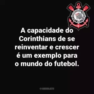 A capacidade do Corinthians de se reinventar e crescer é um exemplo para o mundo do futebol.