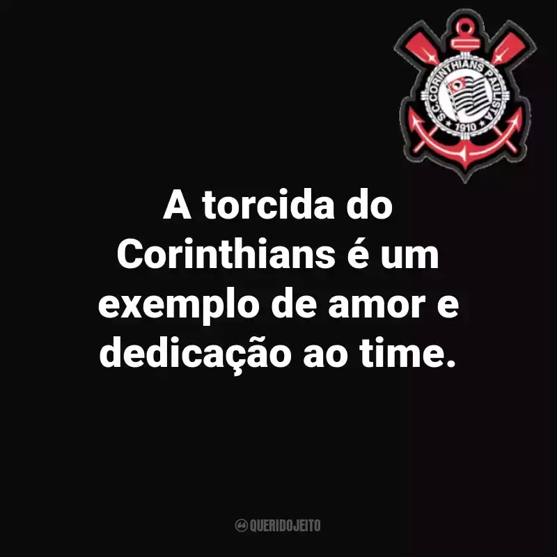 Frases do Sport Club Corinthians Paulista: A torcida do Corinthians é um exemplo de amor e dedicação ao time.