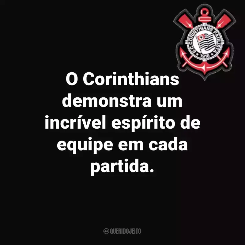 Frases do Sport Club Corinthians Paulista: O Corinthians demonstra um incrível espírito de equipe em cada partida.