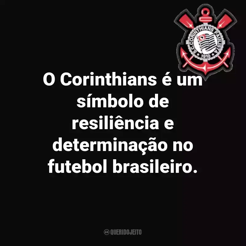 Frases do Sport Club Corinthians Paulista: O Corinthians é um símbolo de resiliência e determinação no futebol brasileiro.