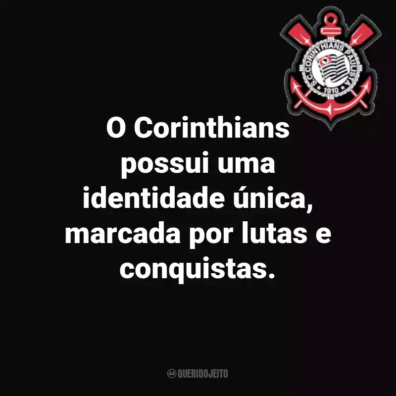Frases do Sport Club Corinthians Paulista: O Corinthians possui uma identidade única, marcada por lutas e conquistas.