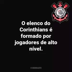 O elenco do Corinthians é formado por jogadores de alto nível.