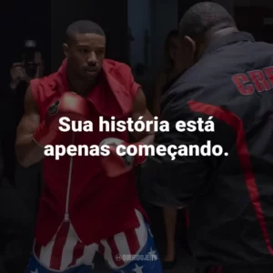 Sua história está apenas começando. – Rocky Balboa
