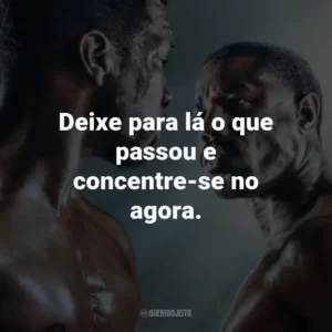 Deixe para lá o que passou e concentre-se no agora.