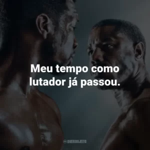 Meu tempo como lutador já passou.