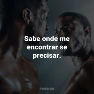 Sabe onde me encontrar se precisar.