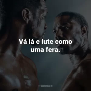 Vá lá e lute como uma fera.