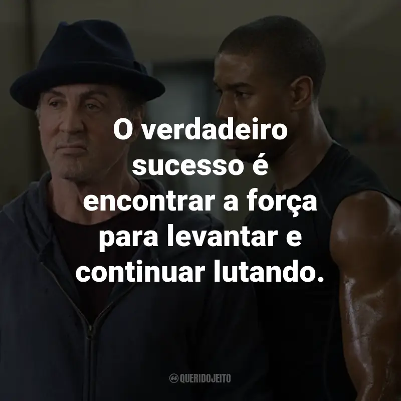 Frases do Filme Creed: Nascido para Lutar: O verdadeiro sucesso é encontrar a força para levantar e continuar lutando. - Adonis Creed