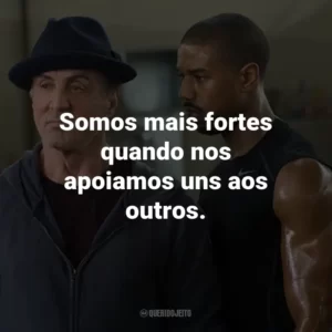 Somos mais fortes quando nos apoiamos uns aos outros. – Adonis Creed