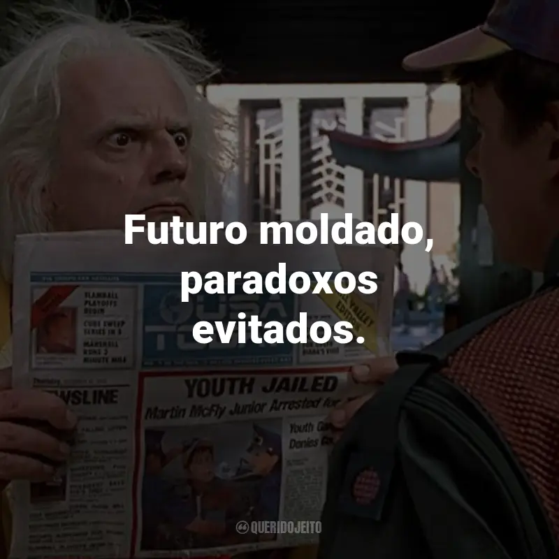 Frases do Filme De Volta Para o Futuro 2: Futuro moldado, paradoxos evitados. - De Volta Para o Futuro 2.