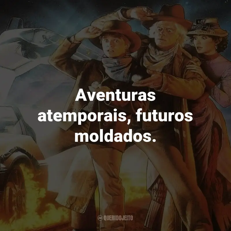 Frases do Filme De Volta Para o Futuro 3: Aventuras atemporais, futuros moldados. - De Volta Para o Futuro 3.