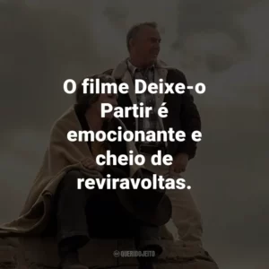 O filme Deixe-o Partir é emocionante e cheio de reviravoltas.