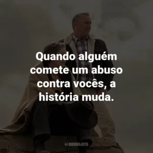 Quando alguém comete um abuso contra vocês, a história muda.