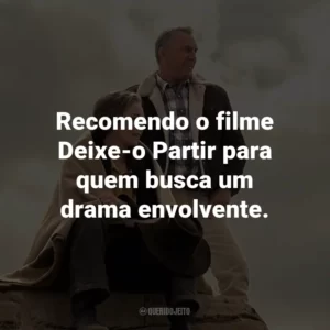 Recomendo o filme Deixe-o Partir para quem busca um drama envolvente.