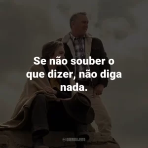 Se não souber o que dizer, não diga nada.