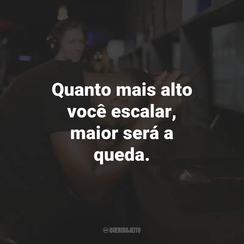 Frases de Desmotivação no Trabalho: Quanto mais alto você escalar