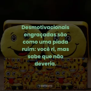 Desmotivacionais engraçadas: a vida é como um péssimo filme, você só assiste até o final por curiosidade.