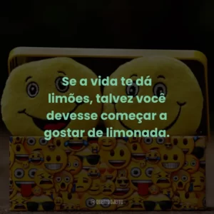 Se a vida te dá limões, talvez você devesse começar a gostar de limonada.