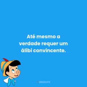 Até mesmo a verdade requer um álibi convincente.