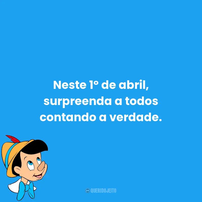Frases Para o Dia da Mentira: Neste 1º de abril, surpreenda a todos contando a verdade.