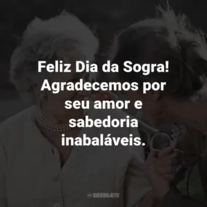 Feliz Dia da Sogra! Agradecemos por seu amor e sabedoria inabaláveis.