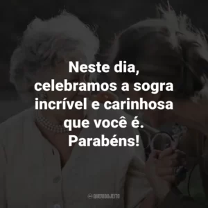 Neste dia, celebramos a sogra incrível e carinhosa que você é. Parabéns!