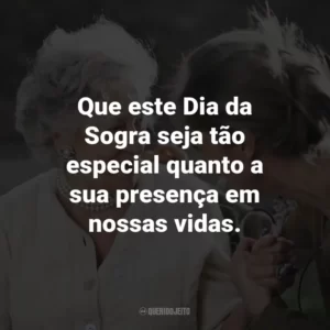 Que este Dia da Sogra seja tão especial quanto a sua presença em nossas vidas.